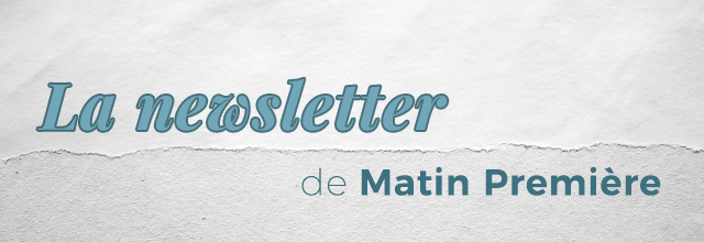 La Newsletter de Matin Première